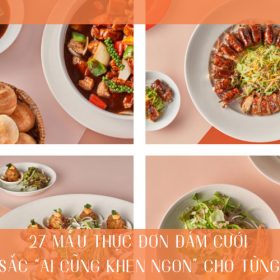 27 Mẫu thực đơn đám cưới đặc sắc, “ai cũng khen ngon” cho từng miền